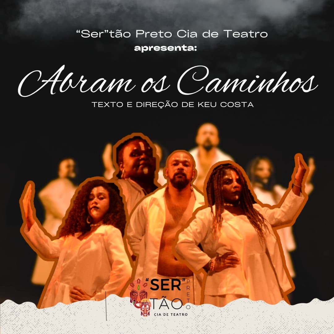 O grupo de teatro negro feirense, “Ser”tão Preto, apresenta o espetáculo cênico-musical Abram os Caminhos